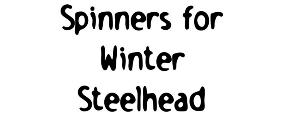 spinners for catching winter steelhead