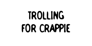 trolling for Crappie