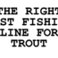 what line weight for trout fishing